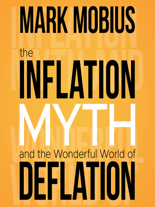 Title details for The Inflation Myth and the Wonderful World of Deflation by Mark Mobius - Available